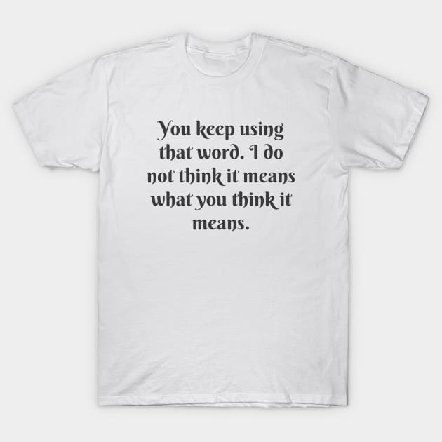 What You Think It Means T-Shirt by ryanmcintire1232